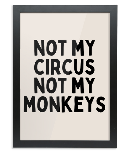 Framed | Not My Circus Not My Monkeys | Black and Cream  | Art Print