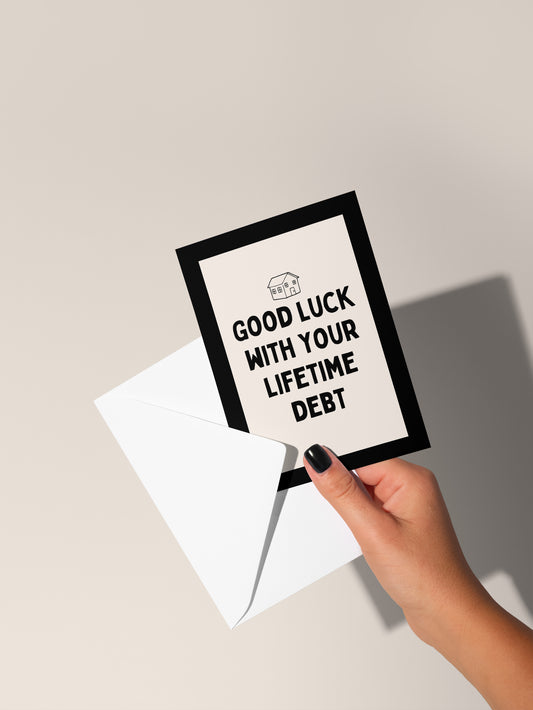 Good Luck With Your Lifetime Debt | Greeting Card