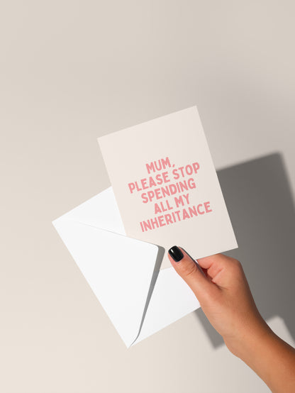 Mum, Please Stop Spending All My Inheritance | Greeting Card