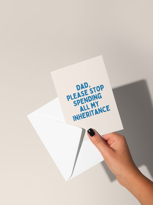 Dad, Please Stop Spending All My Inheritance | Greeting Card