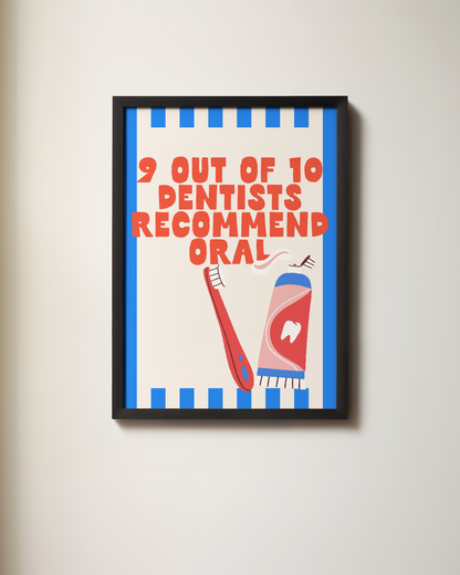 9 Out Of 10 Dentists Recommend Oral | Wall Print