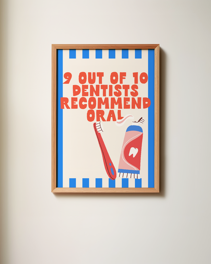 9 Out Of 10 Dentists Recommend Oral | Wall Print