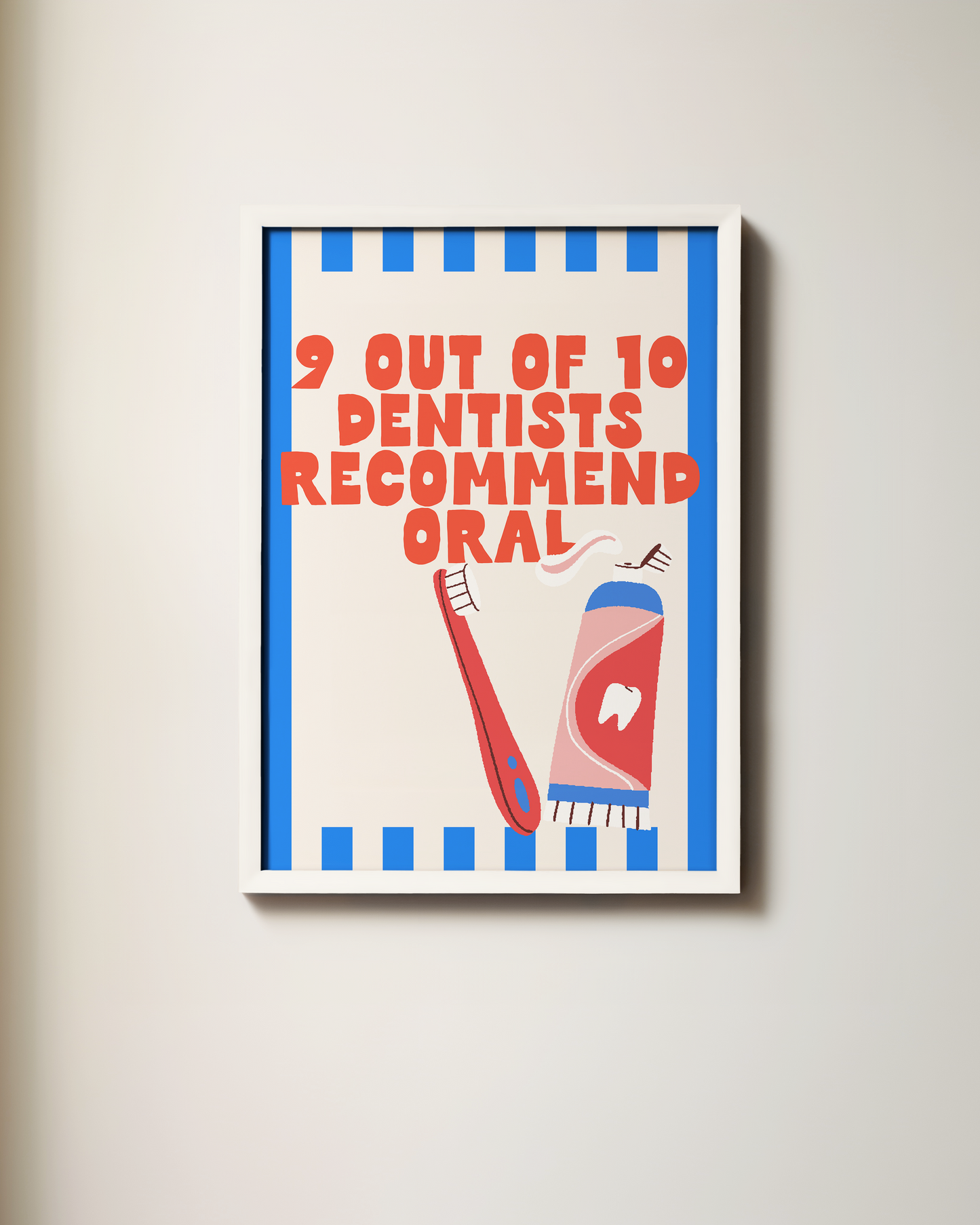 9 Out Of 10 Dentists Recommend Oral | Wall Print