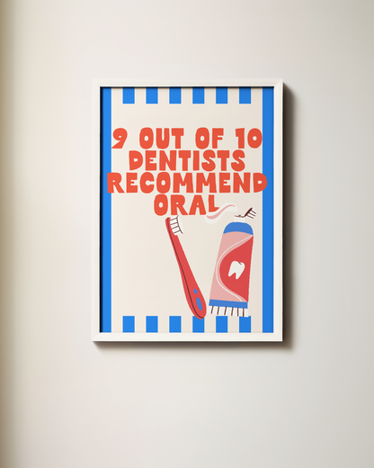 9 Out Of 10 Dentists Recommend Oral | Wall Print