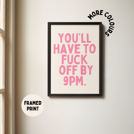 Framed | You'll Have To Fuck Off By 9PM | Watermelon and Cream | Art Print