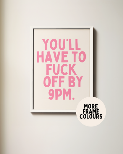 Framed | You'll Have To Fuck Off By 9PM | Watermelon and Cream | Art Print