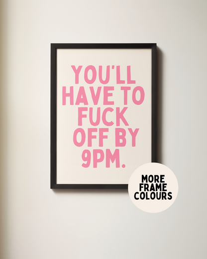 Framed | You'll Have To Fuck Off By 9PM | Watermelon and Cream | Art Print