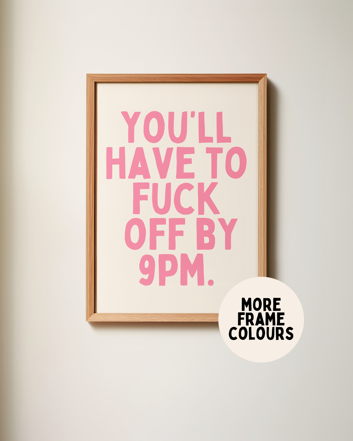 Framed | You'll Have To Fuck Off By 9PM | Watermelon and Cream | Art Print