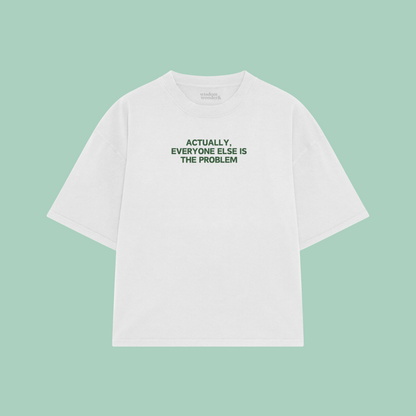 Actually, Everyone Else Is The Problem | Boxy T Shirt