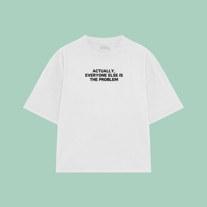 Actually, Everyone Else Is The Problem | Boxy T Shirt