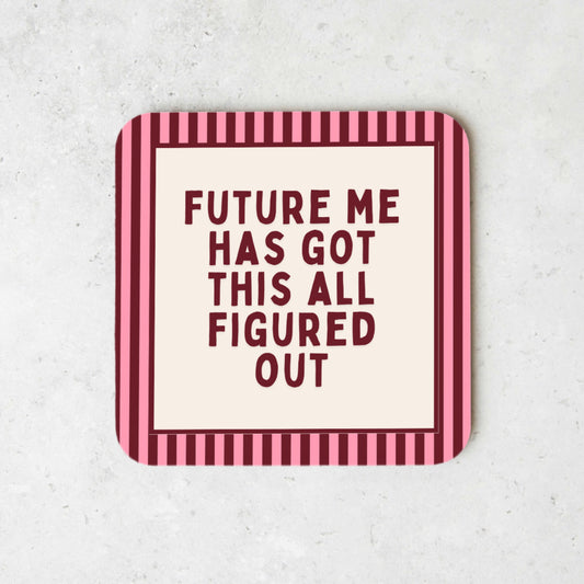WISDOM & WONDER DESIGNS X MIND | Future Me Has Got This All Figured Out | Coaster