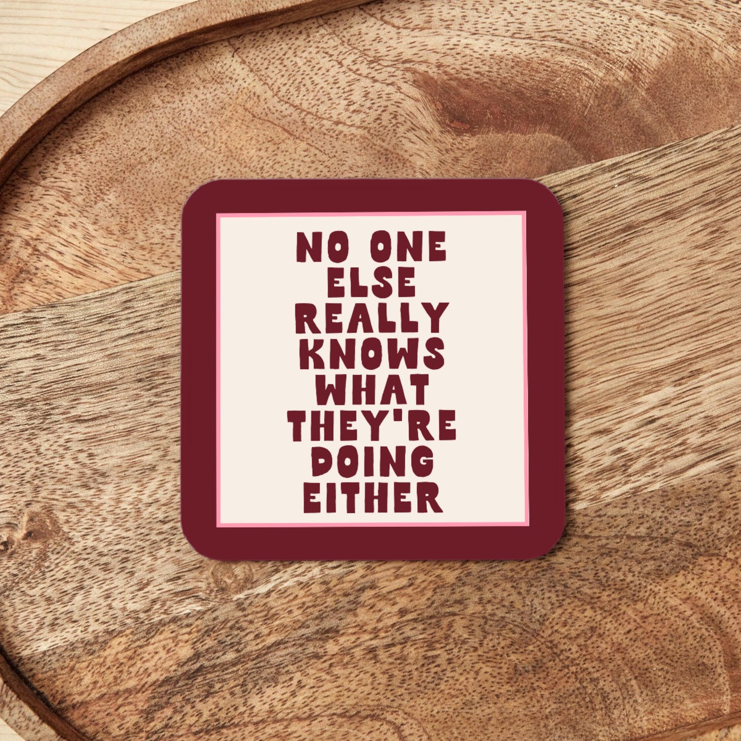 WISDOM & WONDER DESIGNS X MIND | No One Else Really Knows What They're Doing Either | Coaster