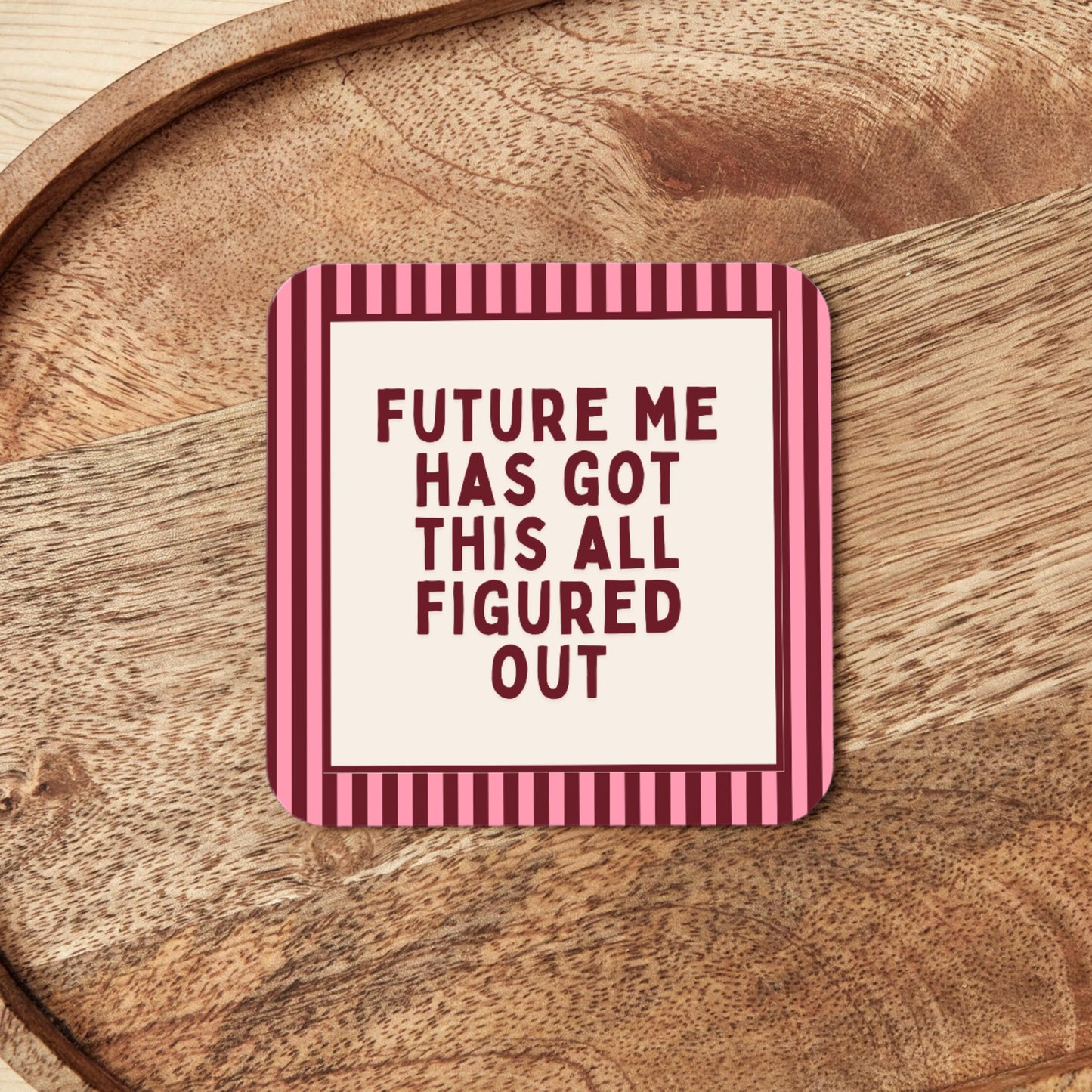 WISDOM & WONDER DESIGNS X MIND | Future Me Has Got This All Figured Out | Coaster