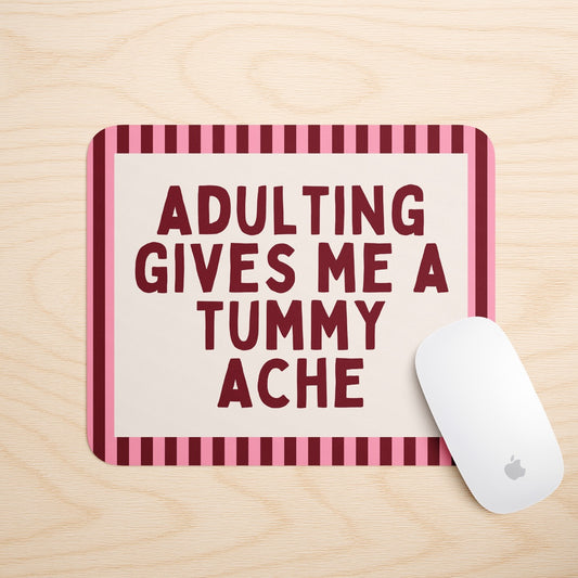 Adulting Gives Me A Tummy Ache | Mouse Mat