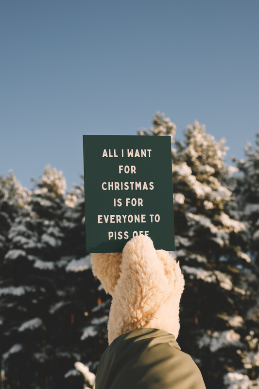 All I Want For Christmas Is For Everyone To Piss Off | Christmas Card