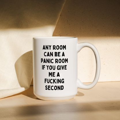 Any Room Can Be A Panic Room If You Give Me A Fucking Second | Mug