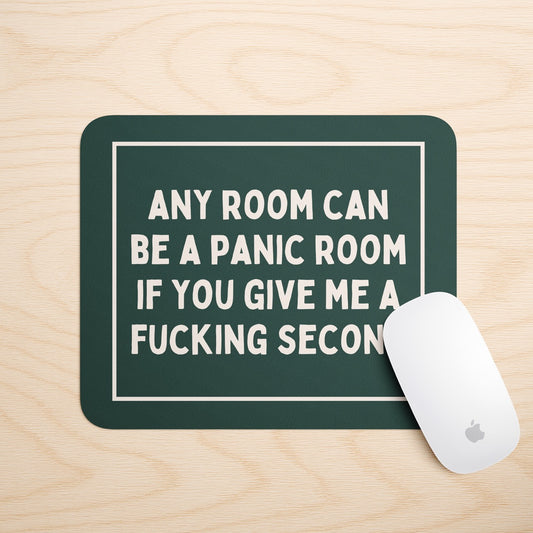 Any Room Can Be A Panic Room If You Give Me A Minute | Mouse Mat