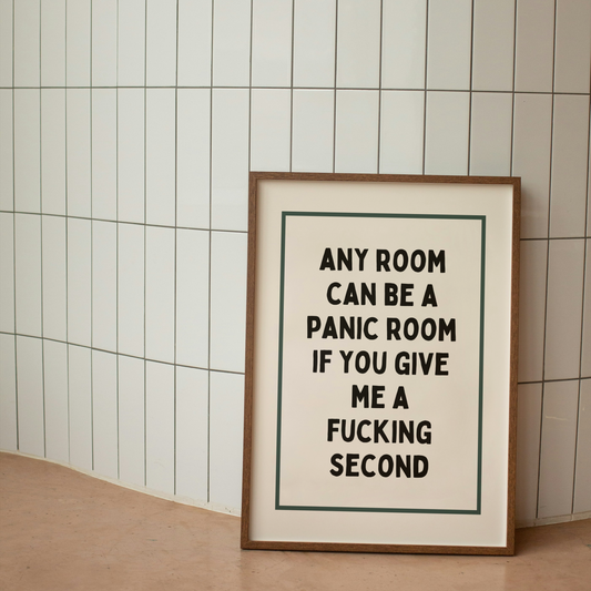 Any Room Can Be A Panic Room If You Give Me A Fucking Second | Art Print