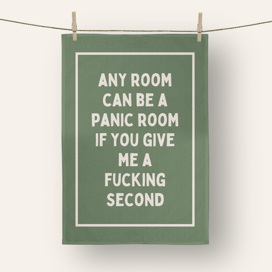Any Room Can Be A Panic Room If You Give Me A Fucking Second | Tea Towel