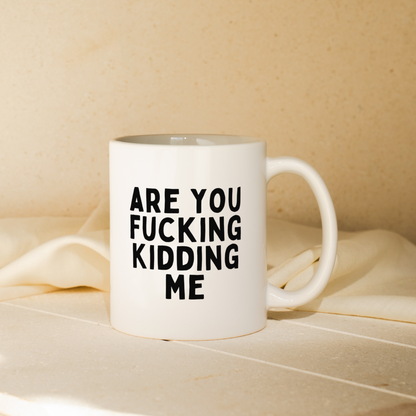 Are You Fucking Kidding Me | Mug