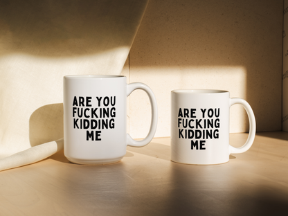 Are You Fucking Kidding Me | Mug