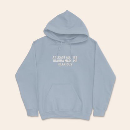 At Least All This Trauma Made Me Hilarious | Unisex Hoodie