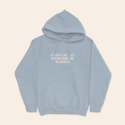 At Least All This Trauma Made Me Hilarious | Unisex Hoodie