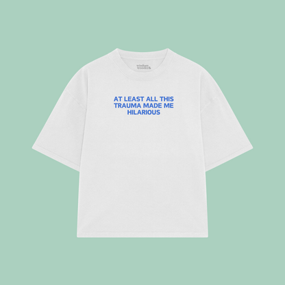 At Least All This Trauma Made Me Hilarious | Boxy T Shirt