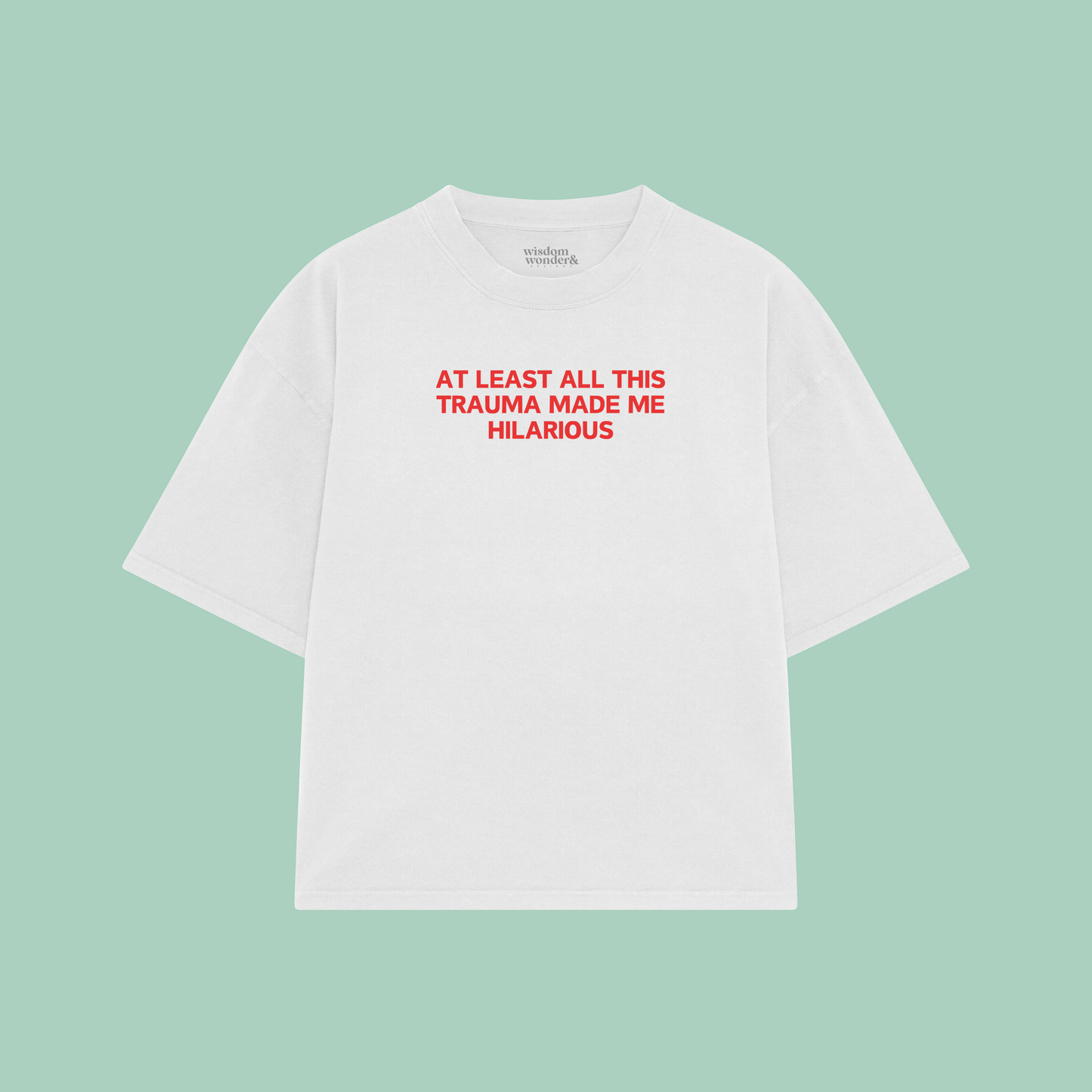 At Least All This Trauma Made Me Hilarious | Boxy T Shirt