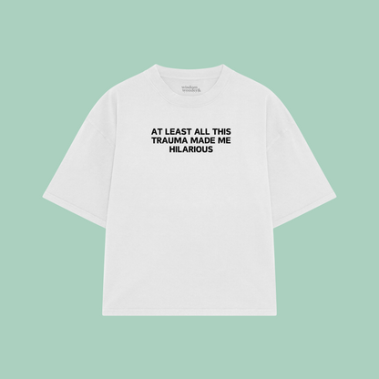 At Least All This Trauma Made Me Hilarious | Boxy T Shirt