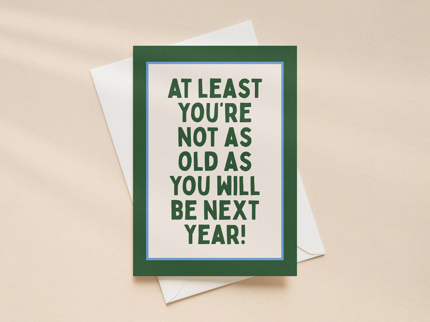 At Least You're Not As Old | Greeting Card