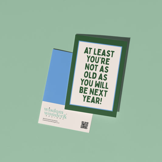 At Least You're Not As Old | Greeting Card