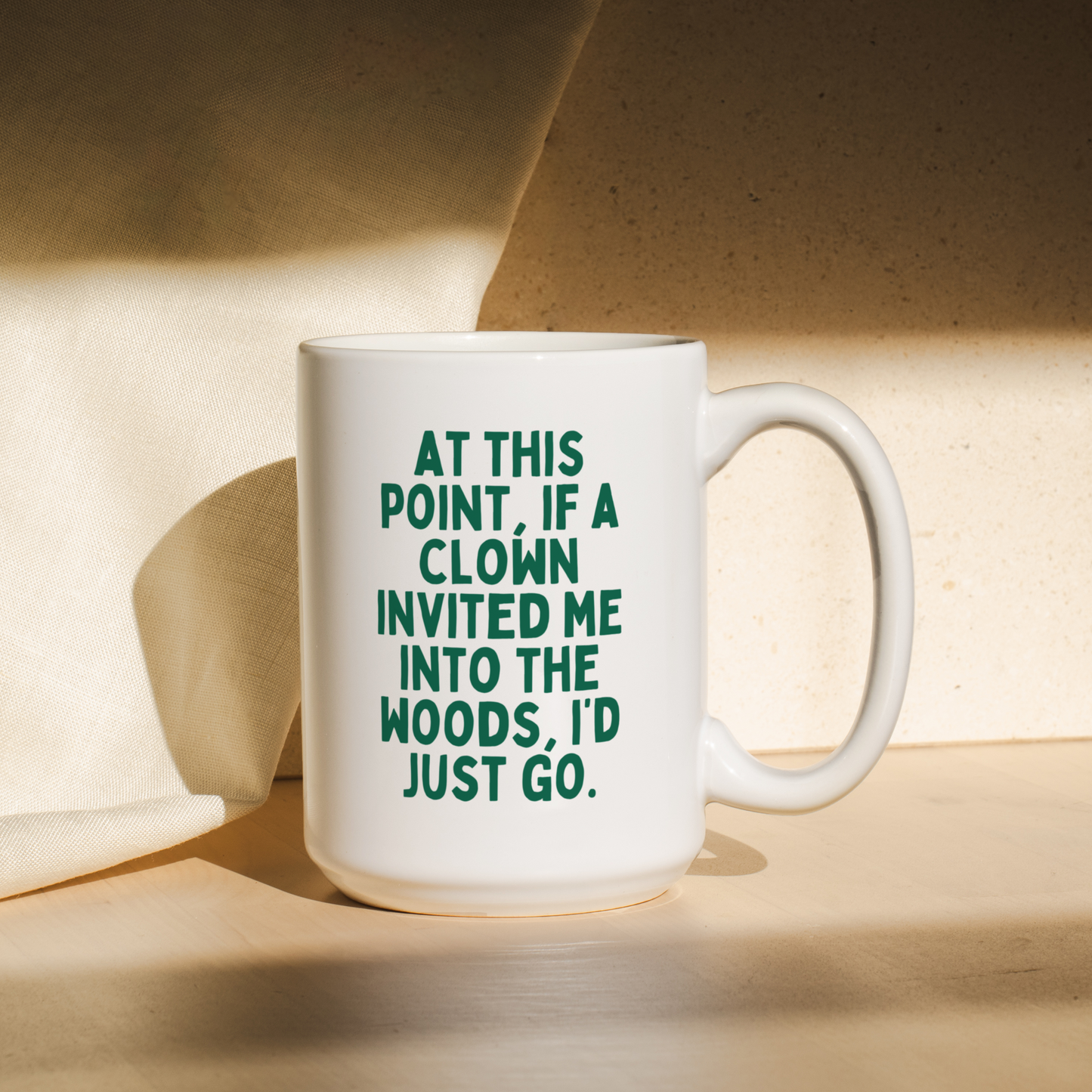 At This Point, If A Clown Invited My To The Wood, I'd Just Go | Mug