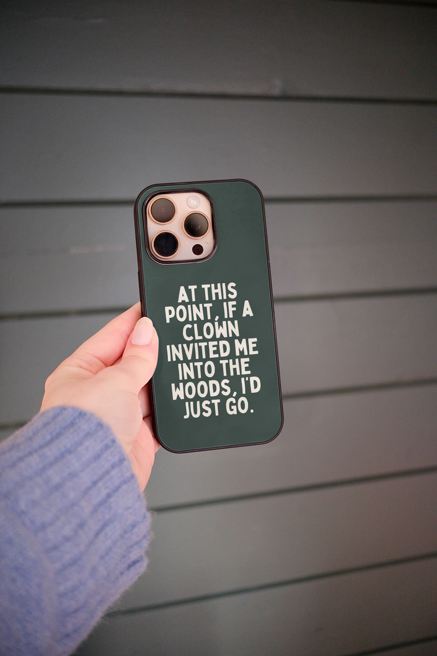 At This Point If A Clown Invited Me Into The Woods | Phone Case