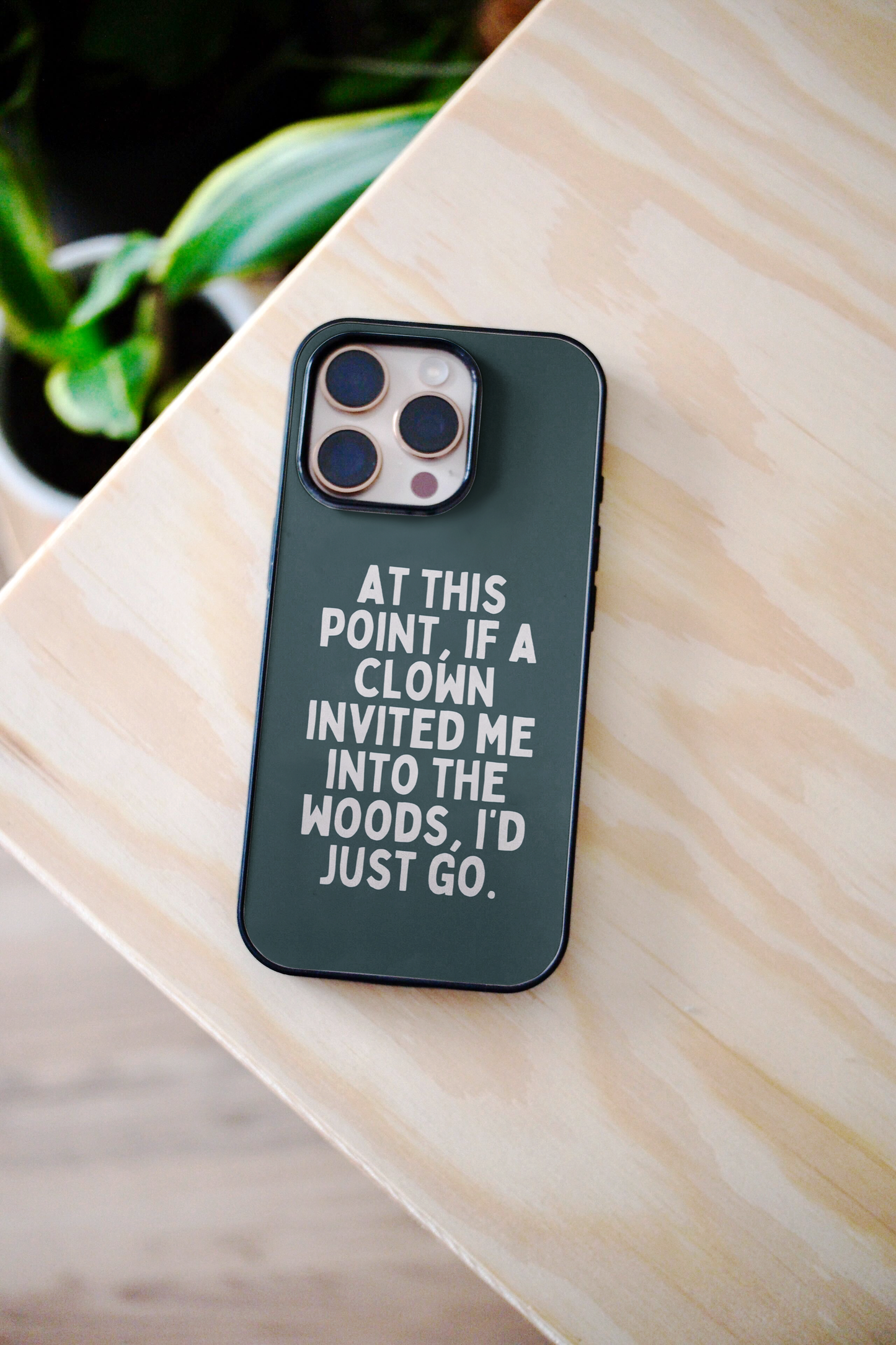 At This Point If A Clown Invited Me Into The Woods | Phone Case