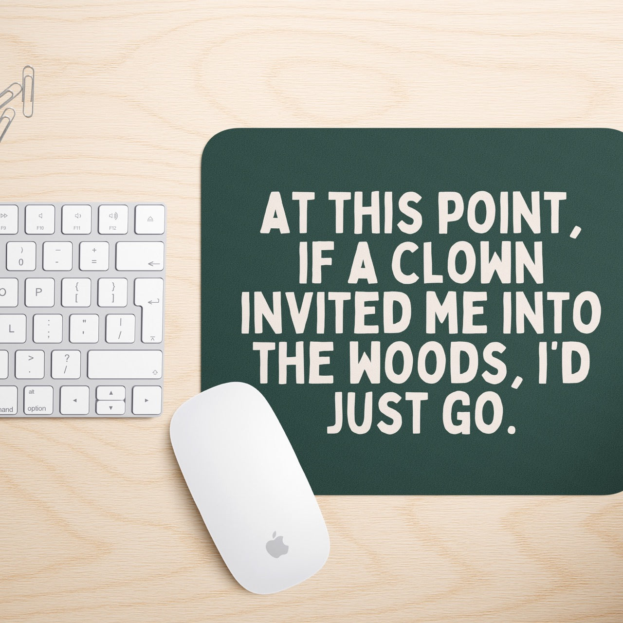 At This Point If My A Clown Invited Me To The Woods | Mouse Mat