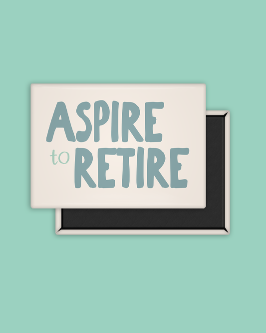 Aspire to Retire  | Seafoam and Cream | Ceramic Magnet