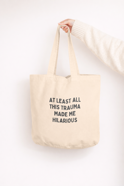 At Least All This Trauma Made Me Hilarious | Tote Bag