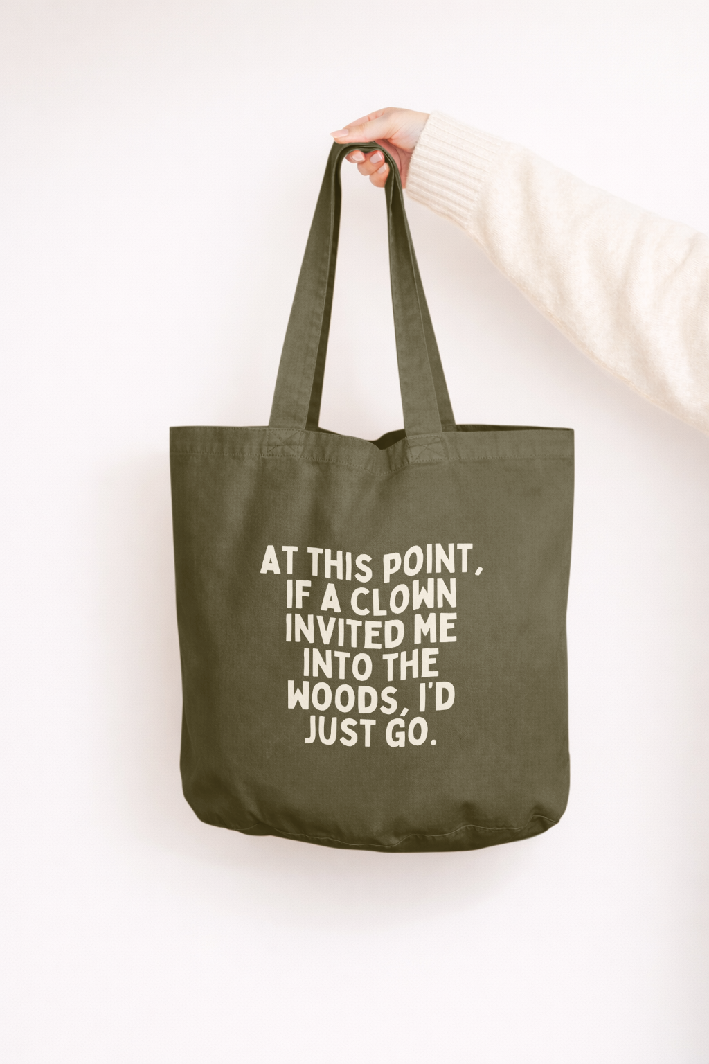 At This Point If A Clown Invited Me Into The Woods, I'd Just Go | Tote Bag