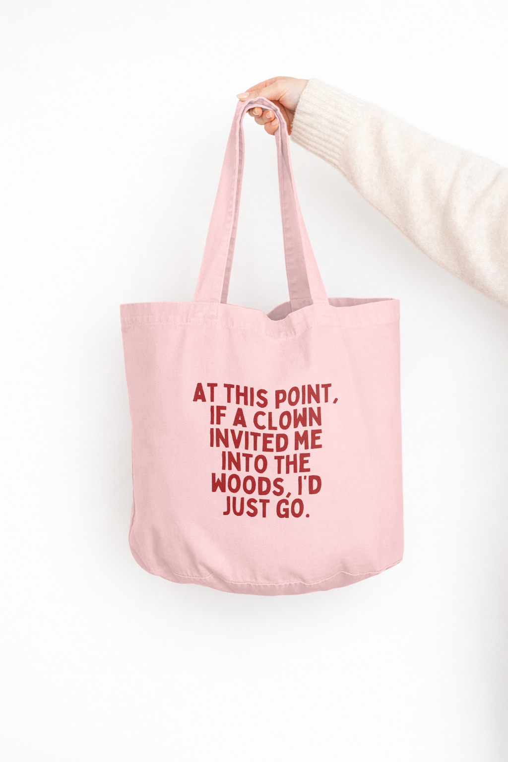 At This Point If A Clown Invited Me Into The Woods, I'd Just Go | Tote Bag