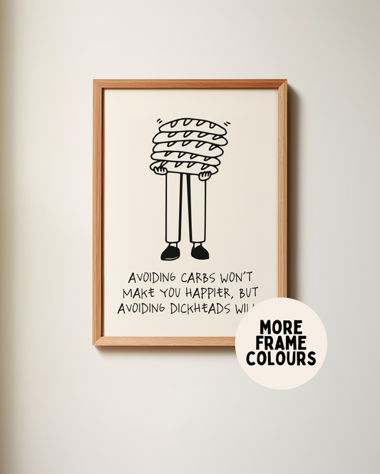 Framed | Avoiding Carbs Won't Make You Happier | Black and Cream | Art Print