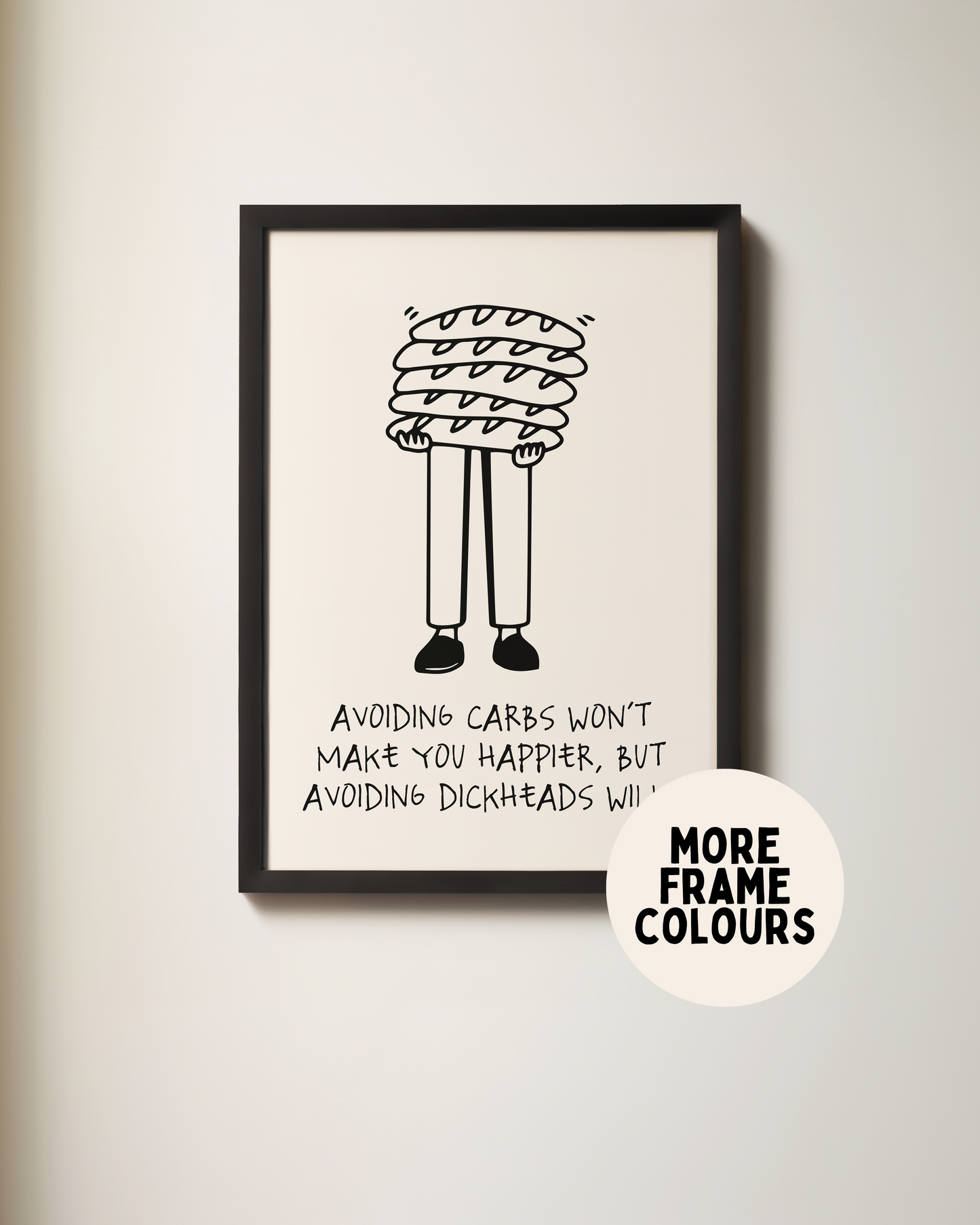 Framed | Avoiding Carbs Won't Make You Happier | Black and Cream | Art Print