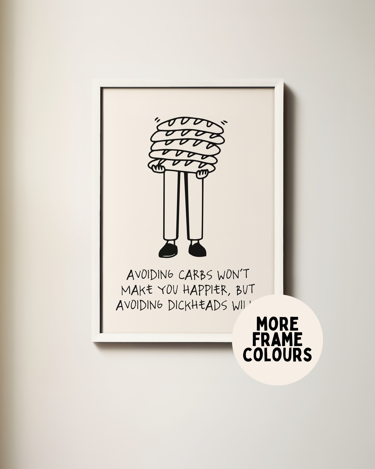 Framed | Avoiding Carbs Won't Make You Happier | Black and Cream | Art Print