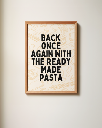 Back Once Again With The Ready Made Pasta | Art Print