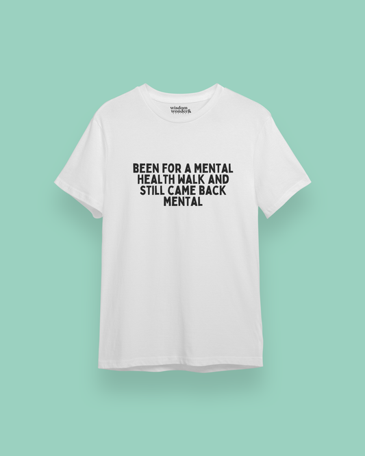 Been For A Mental Health Walk And Still Came Back Mental | Black Graphic | Organic Unisex T Shirt