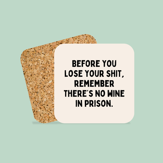 Before You Lose Your Shit, Remember There's No Wine In Prison | Coaster