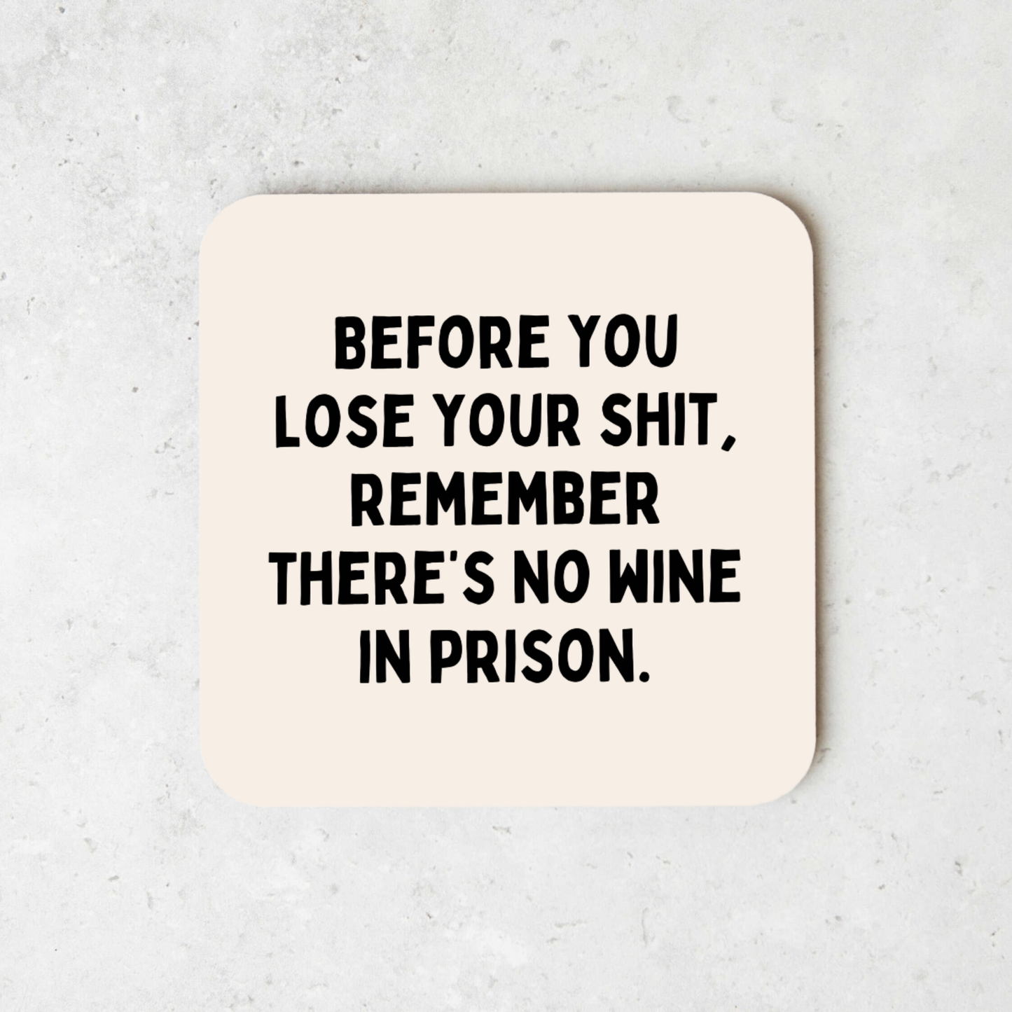 Before You Lose Your Shit, Remember There's No Wine In Prison | Coaster