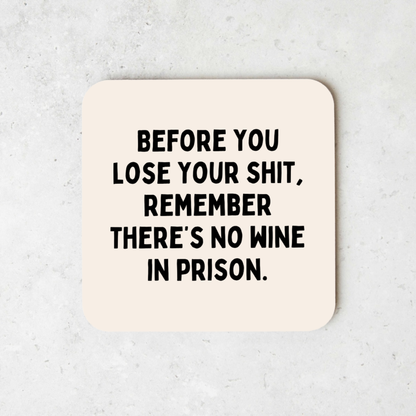 Before You Lose Your Shit, Remember There's No Wine In Prison | Coaster
