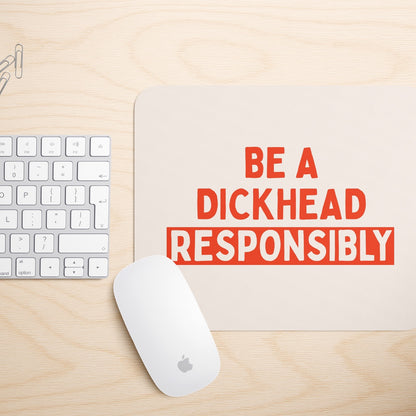 Be A Dickhead Responsibly | Mouse Mat