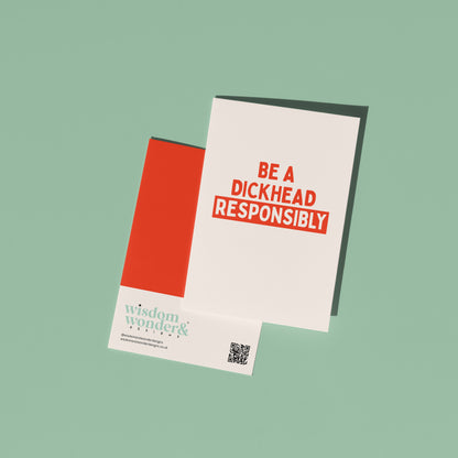 Be A Dickhead Responsibly | Greeting Card